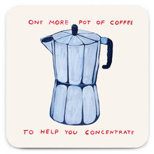 Load image into Gallery viewer, David Shrigley Coaster - One More Pot of Coffee
